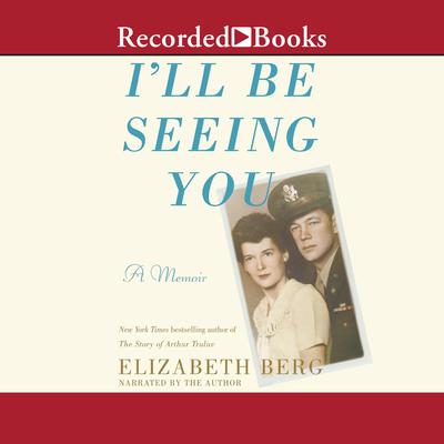 I'll Be Seeing You by Elizabeth Berg audiobook