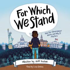 For Which We Stand: How Our Government Works and Why It Matters by Jeff Foster audiobook