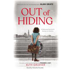 Out of Hiding: A Holocaust Survivor’s Journey to America (With a Foreword by Alan Gratz) by Ruth Gruener audiobook