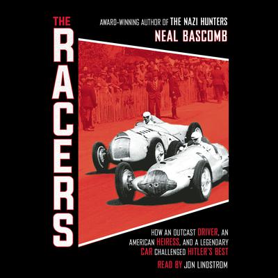 The Racers: How an Outcast Driver, an American Heiress, and a Legendary Car Challenged Hitler's Best (Scholastic Focus) by Neal Bascomb audiobook