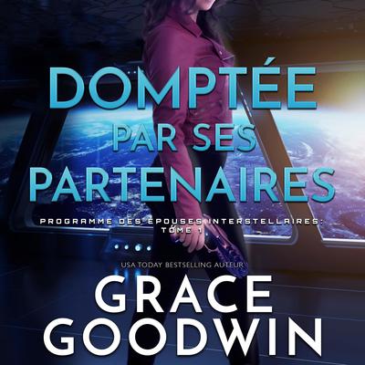 Domptée par Ses Partenaires by Grace Goodwin audiobook