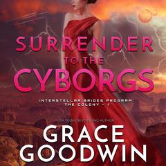 Surrender to the Cyborgs by Grace Goodwin audiobook