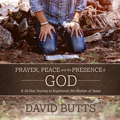 Prayer, Peace and the Presence of God by David Butts audiobook