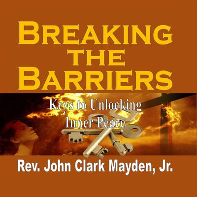 Breaking the Barriers by Rev. John Clark Mayden audiobook