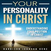 Your Personality In Christ by  Evangelist Harrison Johnson Uche audiobook