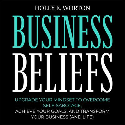 Business Beliefs by Holly Worton audiobook