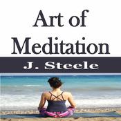 Art of Meditation by  J. Steele audiobook