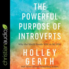The Powerful Purpose of Introverts by Holley Gerth audiobook
