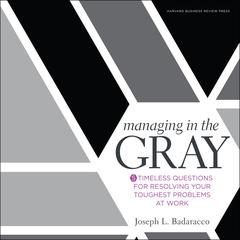 Managing in the Gray by Joseph L. Badaracco audiobook