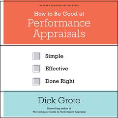 How to Be Good at Performance Appraisals by Dick Grote audiobook