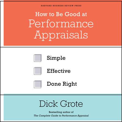 How to Be Good at Performance Appraisals by Dick Grote audiobook