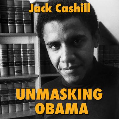 Unmasking Obama by Jack Cashill audiobook