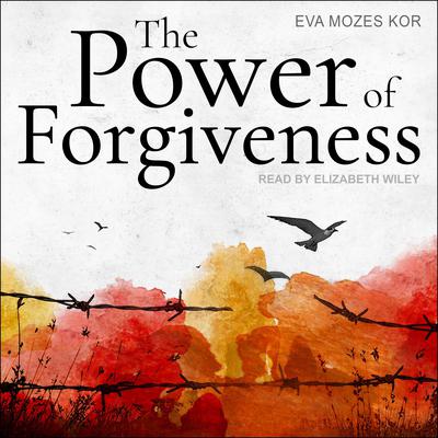 The Power of Forgiveness by Eva Mozes Kor audiobook