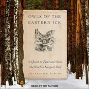 Owls of the Eastern Ice by  Jonathan C. Slaght audiobook