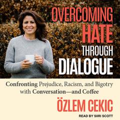 Overcoming Hate Through Dialogue by Ozlem Cecik audiobook
