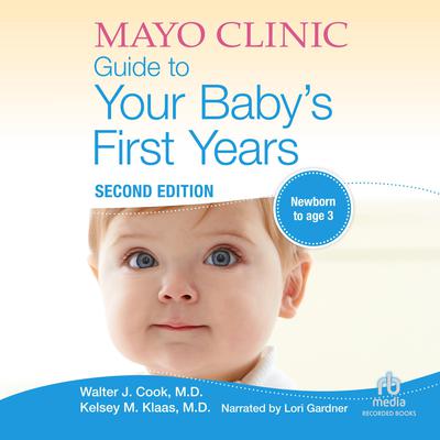 The Mayo Clinic Guide to Your Baby's First Years by Walter Cook audiobook