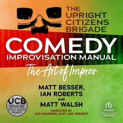 The Upright Citizens Brigade Comedy Improv Manual by Matt Besser audiobook