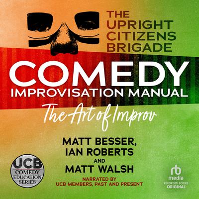 The Upright Citizens Brigade Comedy Improv Manual by Matt Besser audiobook