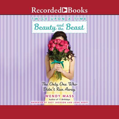 Beauty and the Beast, the Only One Who Didn't Run Away by Wendy Mass audiobook