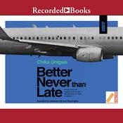 Better Never than Late by  Chika Unigwe audiobook