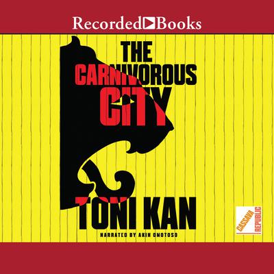 The Carnivorous City by Toni Kan audiobook