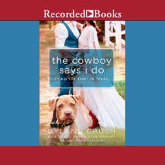 The Cowboy Says I Do by Dylann Crush audiobook