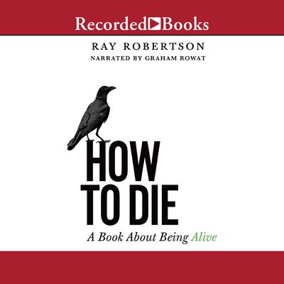 How to Die by Ray Robertson audiobook