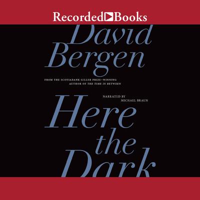 Here the Dark by David Bergen audiobook