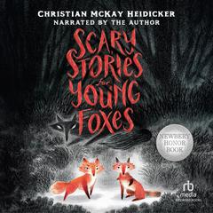 Scary Stories for Young Foxes by Christian McKay Heidicker audiobook