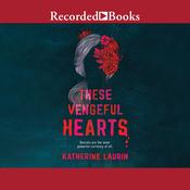 These Vengeful Hearts by  Katherine Laurin audiobook