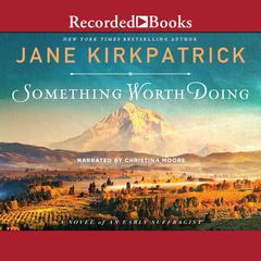 Something Worth Doing by Jane Kirkpatrick audiobook