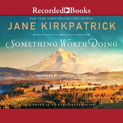 Something Worth Doing by Jane Kirkpatrick audiobook