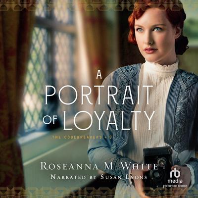 A Portrait of Loyalty by Roseanna M. White audiobook