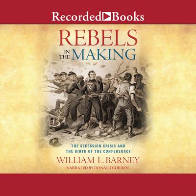 Rebels in the Making by William L.  Barney audiobook