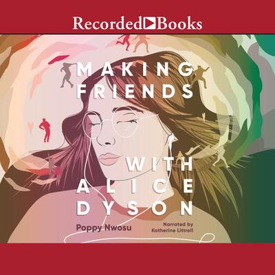 Making Friends with Alice Dyson by Poppy Nwosu audiobook
