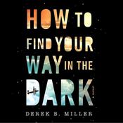How To Find Your Way In The Dark by  Derek B. Miller audiobook