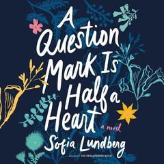 A Question Mark Is Half A Heart by Sofia Lundberg audiobook