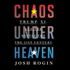 Chaos Under Heaven by Josh Rogin audiobook