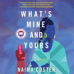 What's Mine and Yours by Naima Coster audiobook