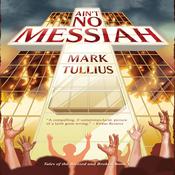 Ain't No Messiah by  Mark Tullius audiobook