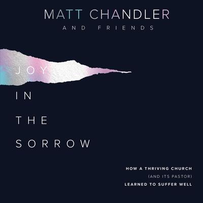 Joy in the Sorrow by Matt Chandler audiobook