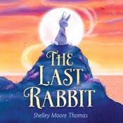 The Last Rabbit by  Shelley Moore Thomas audiobook