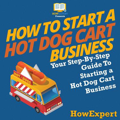 How To Start a Hot Dog Cart Business by HowExpert  audiobook