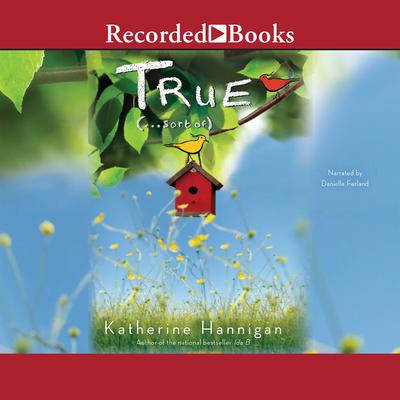 True (...Sort of) by Katherine Hannigan audiobook
