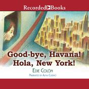 Good-bye Havana! Hola New York! by  Edie Colon audiobook