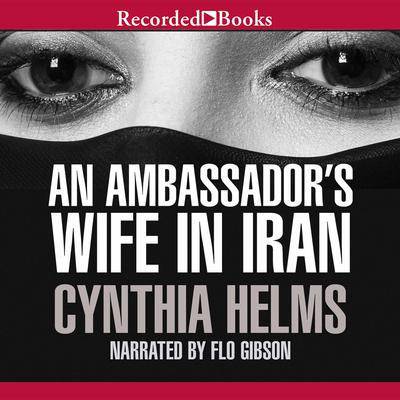 An Ambassador's Wife in Iran by Cynthia Helms audiobook