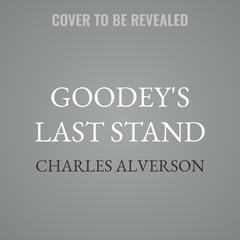 Goodey's Last Stand by Charles Alverson audiobook