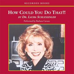 How Could You Do That?! by Laura Schlessinger audiobook