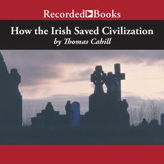 How the Irish Saved Civilization by Thomas Cahill audiobook