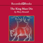 The King Must Die by  Mary Renault audiobook